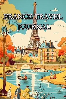 France Travel Journal and Logbook: Record and reflect on your journey through France