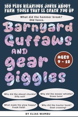 BARNYARD GUFFAWS AND GEAR GIGGLES: 100+ hilarious jokes about farm tools that'll crack you up|Funny Farm Tool Jokes for Kids Ages 9–12: Laugh-Out-Loud ... About Tractors, Tools, and Barnyard Giggles.