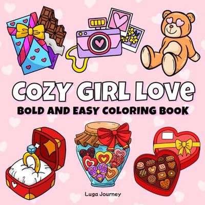 Cozy Girl Love Bold and Easy Coloring Book: : Big and Simple Valentine's Day-Inspired Designs for Adults and Kids, Perfect for Relaxation and Stress Relief. Cute Illustrations with Thick Lines.