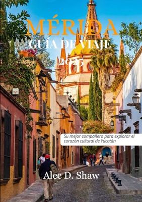 GUÍA DE VIAJES DE Mérida 2025 (COLOR ESTÁNDAR): Su mejor compañero para explorar el corazón cultural de Yucatán
