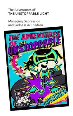 The Adventures of THE UNSTOPPABLE LIGHT: Managing Depression for Children