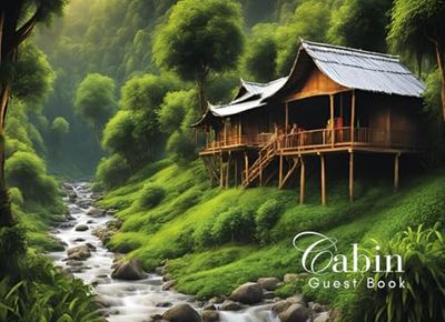 Cabin Guest Book: Guest Book for Vacation Home, Airbnb, Visitor Rental, Visitor’s Log Book for Recording Name & Memories