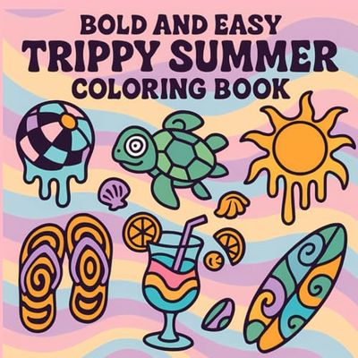 Bold and Easy Trippy Summer Coloring Book: 50 Psychedelic Art Illustrations of Ice Creams, Sunglasses, Tropical Drinks and Retro Groovy Patterns for ... Fun Gift Idea for Teens and Adults