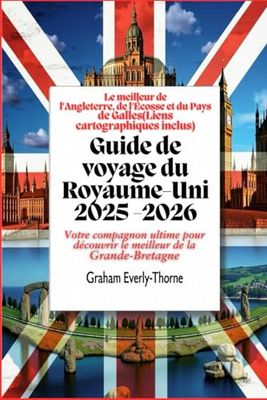 Guide de voyage du Royaume-Uni 2025 -2026 :Le meilleur de l'Angleterre, de l'Écosse et du Pays de Galles(Liens cartographiques inclus): Votre compagnon ultime pour découvrir le meilleur de la Grande