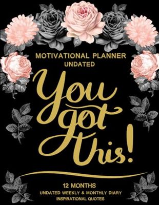 Motivational Planner - Undated - You Got This!: 12 Months - Weekly & Monthly Diary - Inspirational Quotes