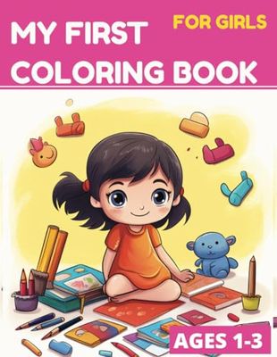 My First Coloring Book for girls ages 1-3: My First Coloring Book for toddler girls ages 1-3 everyday things and animals