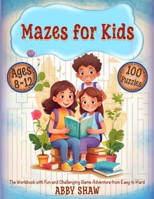 Mazes for Kids Ages 8-12: The Workbook with Fun and Challenging Game Adventure from Easy to Hard, Explore Over 100 Brain-Teasing Puzzles for Curious Young Clever Minds