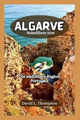 Algarve Reiseführer 2025: Die südlichste Region Portugals