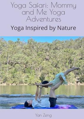 Yoga Safari: Mommy and Me Yoga Adventures: Yoga Inspired by Nature