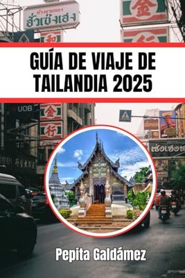 GUÍA DE VIAJE DE TAILANDIA 2025: Descubre lo mejor de la cultura, la gastronomía y la aventura en el país de las sonrisas