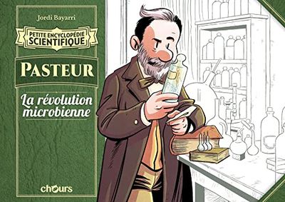 Petite encyclopédie scientifique - Pasteur: La Révolution microbienne