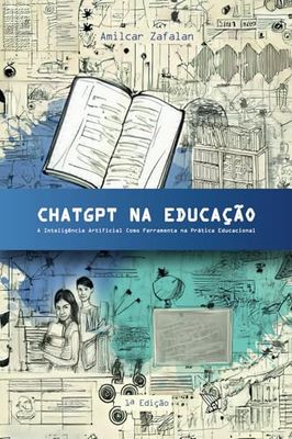 CHATGPT NA EDUCAÇÃO: A Inteligência Artificial como Ferramenta na Prática Educacional