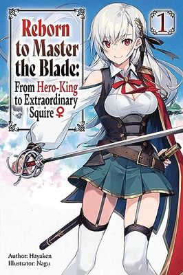 Reborn to Master the Blade: From Hero-King to Extraordinary Squire, Vol. 1 (light novel): Volume 1