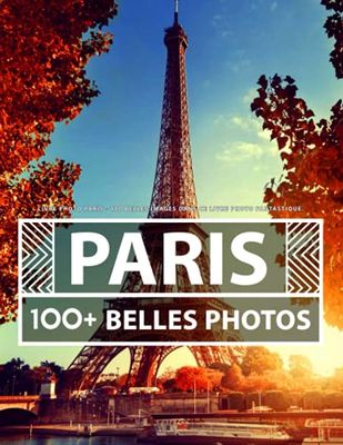 Livre Photo Paris: 100 Belles Images Dans Ce Livre Photo Fantastique