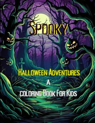 Spooky Halloween Adventures: A Coloring Book For Kids: Color Your Way through Spooky Halloween Tales