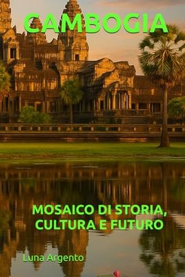 CAMBOGIA: MOSAICO DI STORIA, CULTURA E FUTURO