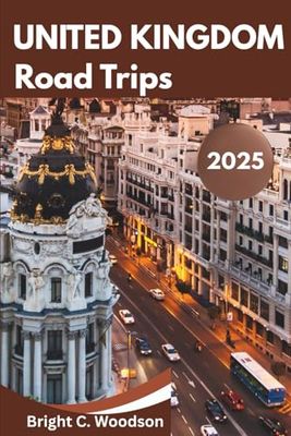 United Kingdom Road Trips Travel Guide 2025: Discover the thrills of UK road adventures in a unique style; over 65 things to do.