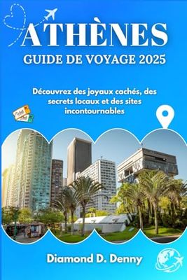 ATHÈNES GUIDE DE VOYAGE 2025: Découvrez des joyaux cachés, des secrets locaux et des sites incontournables