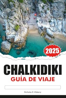 CHALKIDIKI Guía de Viaje 2025: Explora las playas vírgenes del norte de Grecia, las ruinas antiguas, las principales atracciones y los pueblos tradicionales