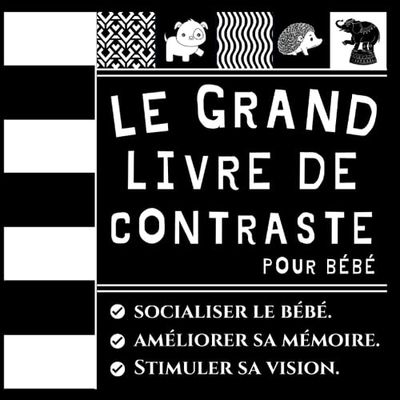 Le Grand Livre de Contraste pour Bébé: Imagiers En Noir et Blanc pour nouveau-né et nourrissons