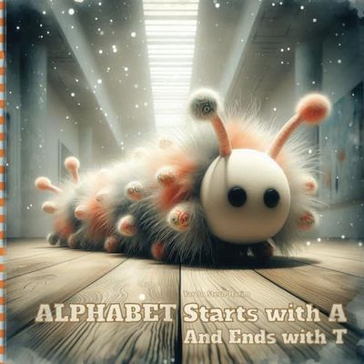 Alphabet Starts With A and Ends With T: Every letter has a life of its own and every living thing has a letter