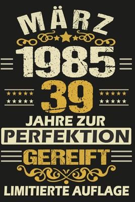 März 39 Jahre zur Perfektion Gereift: Lustiges 39 Jahre & Vintage Geschenk, 39 Geburtstag März ... Geschenk frauen männer geburtstag, 6 x 9 Zoll,110 Seiten