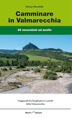 Camminare in Valmarecchia. 36 escursioni ad anello