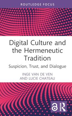 Digital Culture and the Hermeneutic Tradition: Suspicion, Trust, and Dialogue