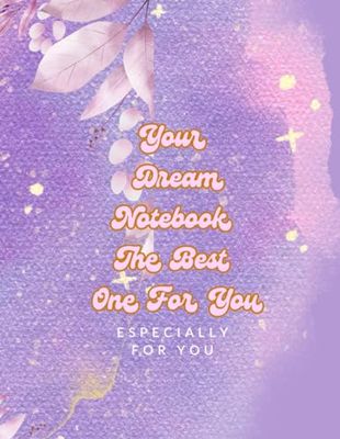 Your Dream Notebook The Best One For You: Your Dream Notebook The Best One For You, Buy a Christmas gift for your family now.