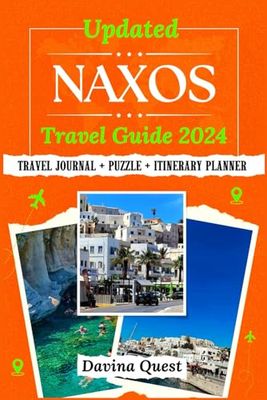 Updated NAXOS Travel Guide 2024: The Complete Tourist Companion to Explore The Largest Greek Cyclade, Charming Villages, Beaches, Islands and Local ... a Fun Solo Vacation (Amazing Greek Vacations)