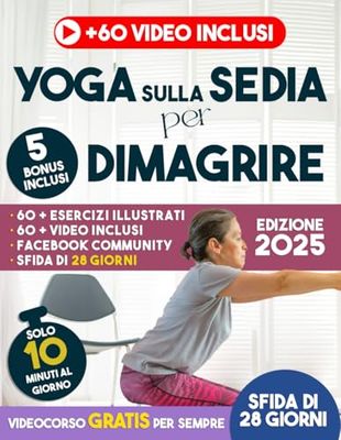 Yoga sulla Sedia per Dimagrire: Dimagrire è Più Semplice di Quanto Pensi – 10 Minuti al Giorno, 28 Giorni di Sfida, 60 Video per Guidarti Con il Diario dei Progressi