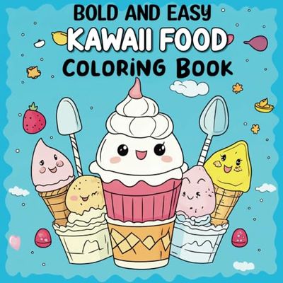 Kawaii Food Coloring Book: Cute Food and Drink Illustrations for Adults, Teens, and Kids to Color and Enjoy (Bold and Easy)