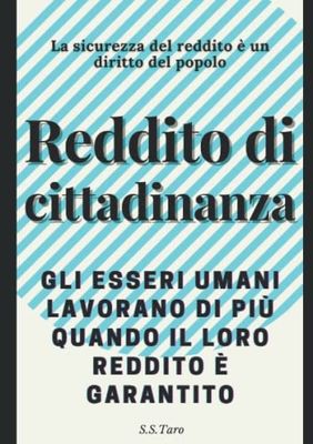 Reddito di cittadinanza La sicurezza del reddito è un diritto del popolo: Gli esseri umani lavorano di più quando il loro reddito è garantito