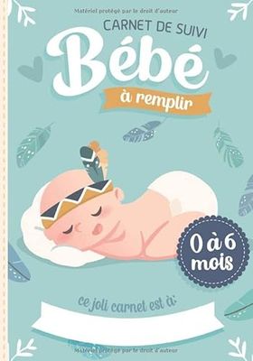 Carnet de Suivi Bébé à remplir 0 à 6 mois: Cahier tout en un pour un suivi quotidien de bébé de son allaitement, de son sommeil et de sa santé | cadeau idéal future maman