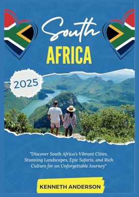 SOUTH AFRICA TRAVEL GUIDE 2025: Discover South Africa’s Vibrant Cities, Stunning Landscapes, Epic Safaris, and Rich Culture for an Unforgettable Journey