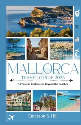 Mallorca Travel Guide 2025: A Personal Exploration Beyond the Beaches
