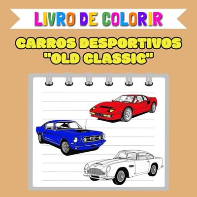 Livro de colorir - Carros desportivos “Old Classic”: 40 modelos de desenhos para crianças e adultos