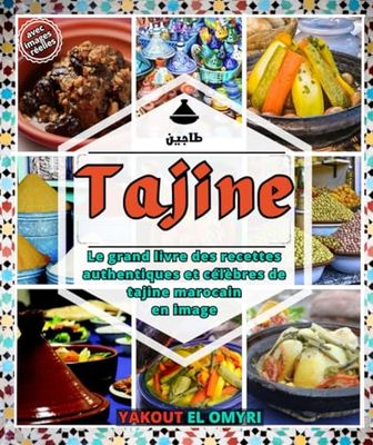 Tajine: Le grand livre des recettes authentiques et célèbres de tajine marocain en image, des recettes traditionnelles et originales