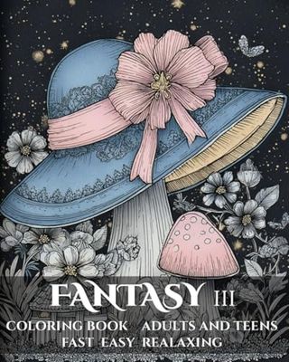 Fantasy III Coloring Book, Adults and Teens, Fast, Easy, Relaxing: 50 Unique Fantasy Fairy Coloring Art Pages