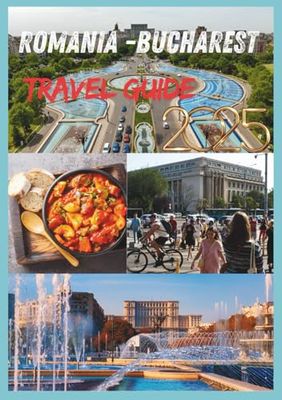 ROMANIA TRAVEL GUIDE 2025: The Essential Guide to Romania Historic Towns and Natural Beauty