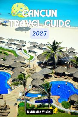 Cancun Travel Guide 2025: Navigating Tropical Paradise with Culture, Cuisine, and Adventure