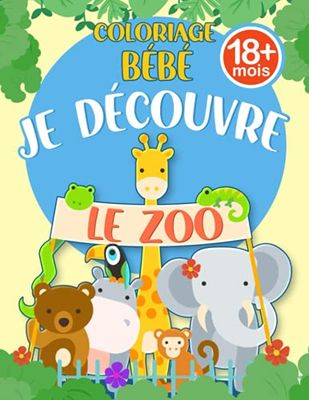 Coloriage Bébé 18 Mois - Je Découvre Le Zoo: Coloriage éducatif spécial bébés animaux avec gros contours en relief pour les enfants de 1 à 4 ans
