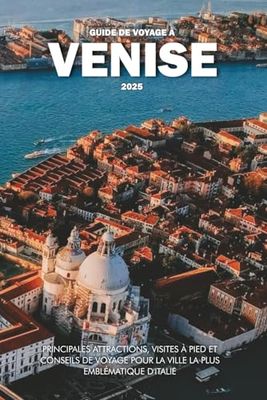 GUIDE DE VOYAGE À VENISE 2025: Principales attractions, visites à pied et conseils de voyage pour la ville la plus emblématique d'Italie
