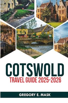 Cotswold Travel Guide 2025-2026: Discover Hidden Gems and Iconic Landmarks