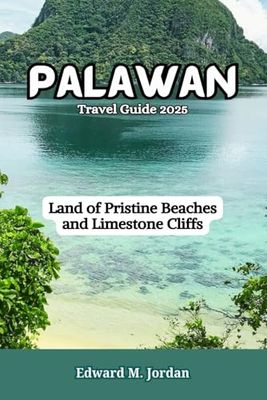 Palawan Travel Guide 2025: Land of Pristine Beaches and Limestone Cliffs