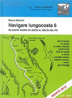 Navigare lungocosta 6. Da Santa Maria di Leuca al delta del Po: Vol. 6