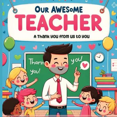 Our Amazing Teacher: A Thank You Book from Us to You!: The perfect gift, A Heartfelt Tribute from Students and Parents (Class size up to 26)