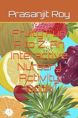 Fruity Fun A to Z: An Interactive Nursery Activity Book