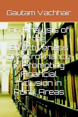 An Analysis of the Effectiveness of Microfinance in Promoting Financial Inclusion in Rural Areas