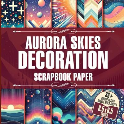 Aurora Skies Decoration Scrapbook Paper: 36 Celestial Design Pages for Scrapbooking, Journaling, Card Making, and DIY Crafts